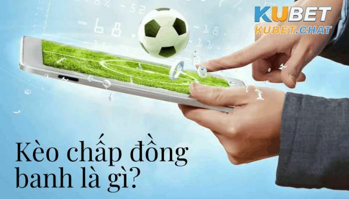 Kèo chấp đồng banh là gì?